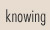 knowing